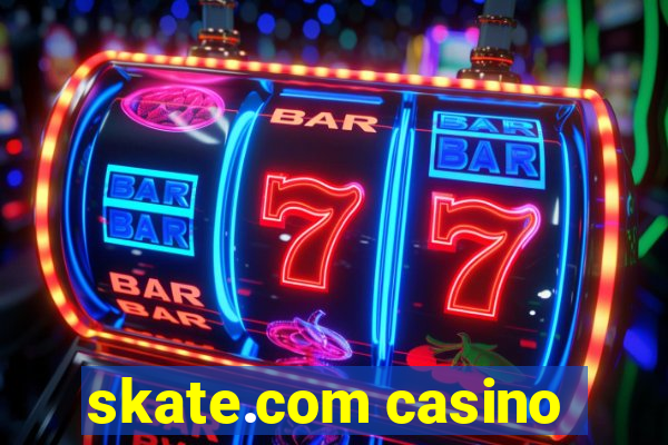 skate.com casino